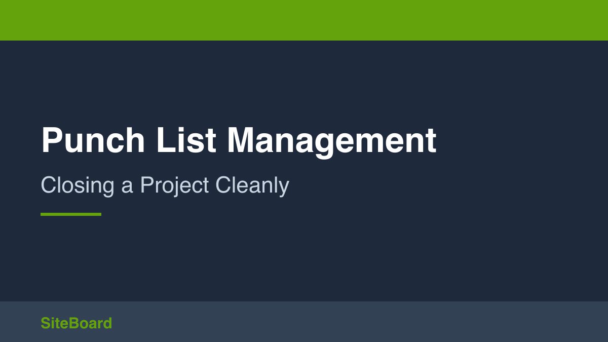 Punch List Management: How to Close a Project Cleanly